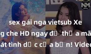 sex gái nga vietsub Xem sex không che HD ngay để thỏa mãn cơn khát tình dục của bạn! Video chất lượng cao, cảnh quay rõ nét, sẽ khiến bạn không thể rời mắt! Hãy trải nghiệm ngay!
