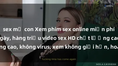 sex mẹ con Xem phim sex online miễn phí, cập nhật hàng ngày, hàng triệu video sex HD chất lượng cao, không virus, xem không giới hạn, hoàn toàn miễn phí.