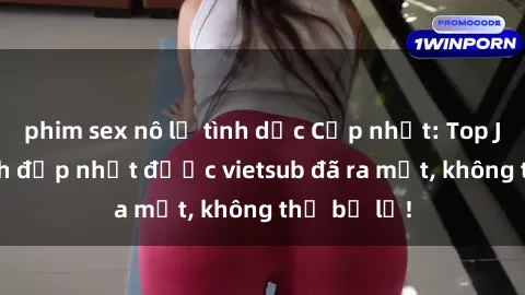 phim sex nô lệ tình dục Cập nhật: Top JAV idol xinh đẹp nhất được vietsub đã ra mắt, không thể bỏ lỡ!