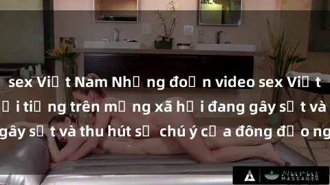 sex Việt Nam Những đoạn video sex Việt Nam không che nổi tiếng trên mạng xã hội đang gây sốt và thu hút sự chú ý của đông đảo người xem.