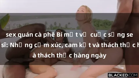 sex quán cà phê Bí mật về cuộc sống sex của bác sĩ: Những cảm xúc, cam kết và thách thức hàng ngày