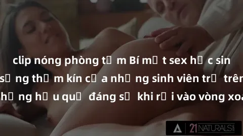 clip nóng phòng tắm Bí mật sex học sinh không che: Cuộc sống thầm kín của những sinh viên trẻ trên trường. Những hậu quả đáng sợ khi rơi vào vòng xoáy của tình dục từ tuổi mới lớn.