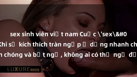 sex sinh viên việt nam Cuộc 'sex' trong thang máy: Khi sự kích thích tràn ngập ở dạng nhanh chóng và bất ngờ, không ai có thể ngờ được điều gì sẽ xảy ra!