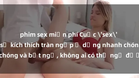 phim sex miễn phí Cuộc 'sex' trong thang máy: Khi sự kích thích tràn ngập ở dạng nhanh chóng và bất ngờ, không ai có thể ngờ được điều gì sẽ xảy ra!
