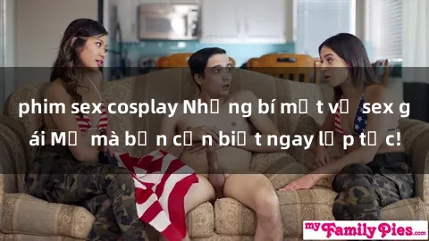 phim sex cosplay Những bí mật về sex gái Mỹ mà bạn cần biết ngay lập tức!