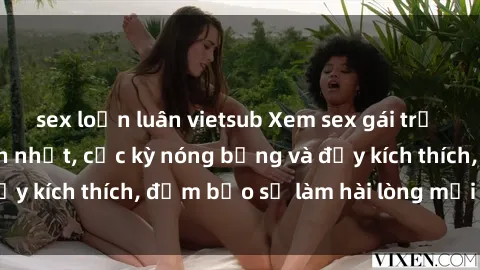 sex loạn luân vietsub Xem sex gái trẻ không che hấp dẫn nhất, cực kỳ nóng bỏng và đầy kích thích, đảm bảo sẽ làm hài lòng mọi người!