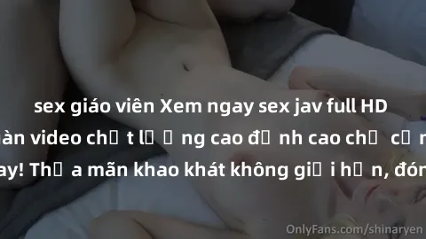 sex giáo viên Xem ngay sex jav full HD miễn phí - Hàng ngàn video chất lượng cao đỉnh cao chỉ cần click vào ngay! Thỏa mãn khao khát không giới hạn, đón chờ những trải nghiệm mới lạ!