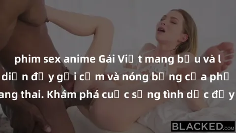 phim sex anime Gái Việt mang bầu và làm tình: Màn trình diễn đầy gợi cảm và nóng bỏng của phụ nữ mang thai. Khám phá cuộc sống tình dục đầy hấp dẫn và mới lạ của họ!