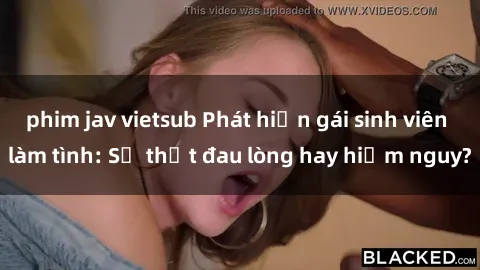 phim jav vietsub Phát hiện gái sinh viên làm tình: Sự thật đau lòng hay hiểm nguy?