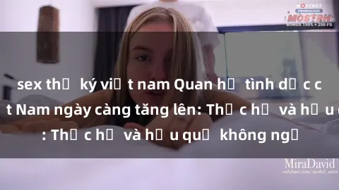 sex thư ký việt nam Quan hệ tình dục của nữ sinh Việt Nam ngày càng tăng lên: Thực hư và hậu quả không ngờ