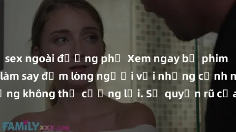 sex ngoài đường phố Xem ngay bộ phim sex milf hot nhất, làm say đắm lòng người với những cảnh nóng bỏng không thể cưỡng lại. Sự quyến rũ của MILF sẽ khiến bạn mãnh liệt!