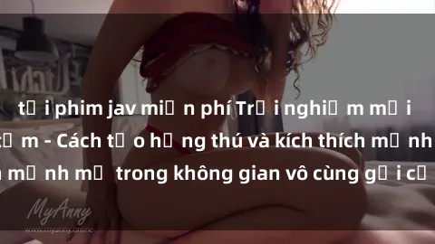 tải phim jav miễn phí Trải nghiệm mới lạ với sex phòng tắm - Cách tạo hứng thú và kích thích mạnh mẽ trong không gian vô cùng gợi cảm và lãng mạn