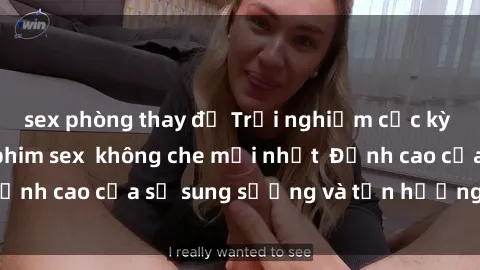 sex phòng thay đồ Trải nghiệm cực kỳ nóng bỏng trong phim sex  không che mới nhất  Đỉnh cao của sự sung sướng và tận hưởng chân thật