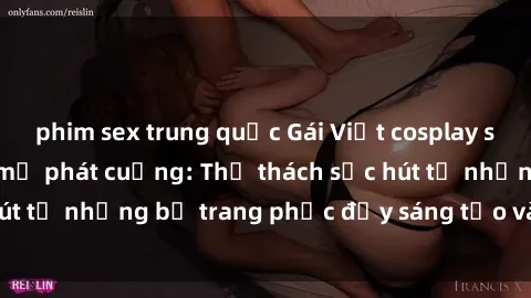 phim sex trung quốc Gái Việt cosplay sexy khiến fan hâm mộ phát cuồng: Thử thách sức hút từ những bộ trang phục đầy sáng tạo và quyến rũ!