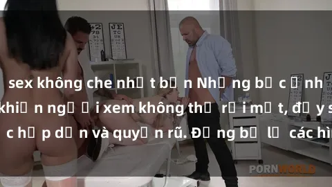 sex không che nhật bản Những bức ảnh sexy tá gợi cảm khiến người xem không thể rời mắt, đầy sức hấp dẫn và quyến rũ. Đừng bỏ lỡ các hình ảnh nóng bỏng này!
