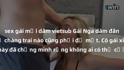 sex gái mại dâm vietsub Gái Nga dâm đãng khiến tim bất cứ chàng trai nào cũng phải đỏ mặt. Cô gái xinh đẹp này đã chứng minh rằng không ai có thể cưỡng lại khi cô làm tình đắm say.