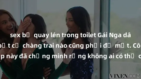 sex bị quay lén trong toilet Gái Nga dâm đãng khiến tim bất cứ chàng trai nào cũng phải đỏ mặt. Cô gái xinh đẹp này đã chứng minh rằng không ai có thể cưỡng lại khi cô làm tình đắm say.