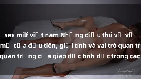 sex milf việt nam Những điều thú vị về sex ở Bắc Âu: Sự mở cửa đầu tiên, giới tính và vai trò quan trọng của giáo dục tình dục trong các quốc gia này.