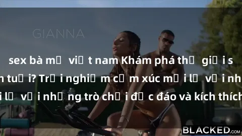 sex bà mẹ việt nam Khám phá thế giới sex trực tuyến: Hơn tuổi? Trải nghiệm cảm xúc mới lạ với những trò chơi độc đáo và kích thích người lớn