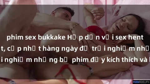 phim sex bukkake Hấp dẫn với sex hentai vietsub mới nhất, cập nhật hàng ngày để trải nghiệm những bộ phim đầy kích thích và hấp dẫn.